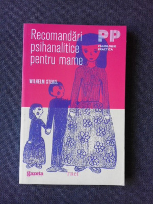 RECOMANDARI PSIHANALITICE PENTRU MAME - WILHELM STEKEL foto