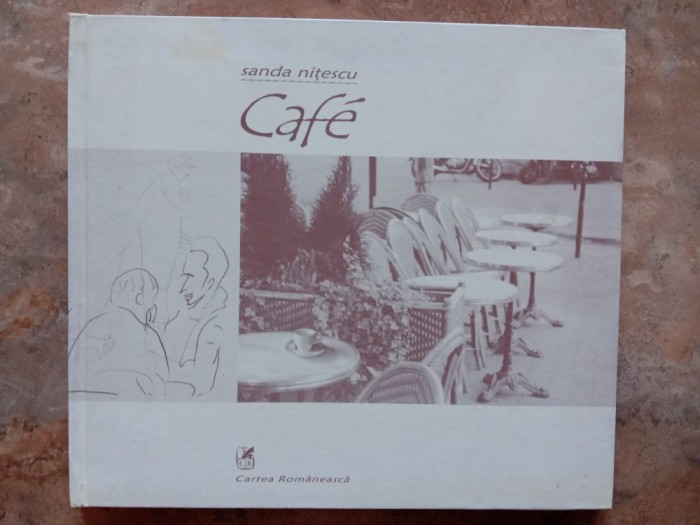 Sanda Nitescu - Cafe. O microtipologie a cafenelelor pariziene, 2002
