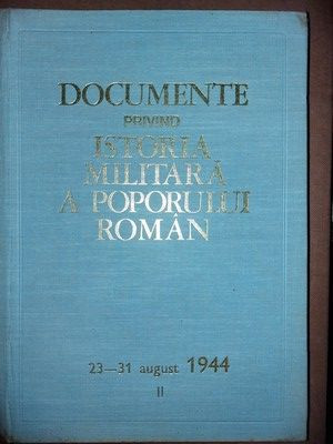 Documente privind istoria militara a poporului roman 23-31 August 1944 vol 2 foto