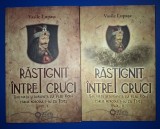 Vasile Lupasc - Rastignit intre cruci * Sau viata si dupaviata lui Vlad Voda caruia norodul i-au zis Tepes (vol. I-II)