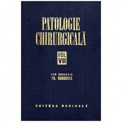 - Patologie Chirurgicala vol. VII sub redactia Th. Burghele - 111183 foto
