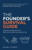 The Founder&#039;s Survival Guide: Lead your business from start-up to scale-up to grown-up