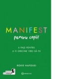 Manifest pentru copii. 4 pasi pentru a fi oricine vrei sa fii - Roxie Nafousi