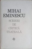 Scrieri de Critica Teatrala - Mihai Eminescu, Editura Dacia 1972, Coperta Cartonata
