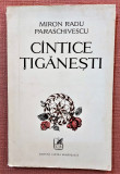 Cantice tiganesti. Editura Cartea Romaneasca, 1972 - Miron Radu Paraschivescu