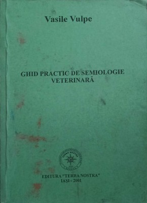 GHID PRACTIC DE SEMIOLOGIE VETERINARA-VASILE VULPE foto