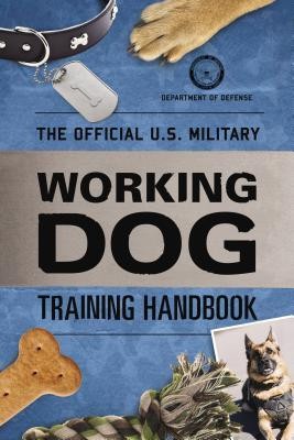 The Official U.S. Military Working Dog Training Handbook
