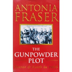 The Gunpowder Plot Terror &amp; Faith In 1605 - Antonia Fraser , C477