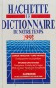 Hachette Le Dictionnaire De Notre Temps 1992, Franceza, Colectiv, Enciclopedie, 1792 Pagini, 15x24 cm