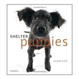 Carte Shelter Puppies - Puiuti din Adapost, Peste 60 Portrete Foto de Michael Kloth, Carte Despre Salvarea Animalelor