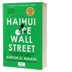 Haihui pe Wall Street. O strategie pentru investitii de succes care a trecut testul timpului - Burton G. Malkiel