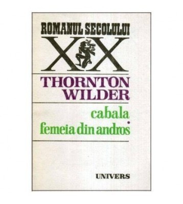 Thornton Wilder - Cabala. Femeia din Andros - 113684 foto