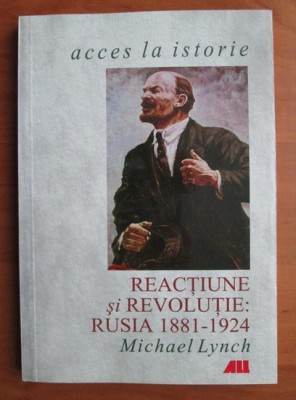 Michael Lynch - Reactiune si revolutie: Rusia 1881-1924 foto