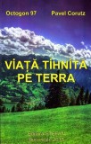 Viața tihnită pe Terra - Paperback brosat - Pavel Coruț - Ştefan