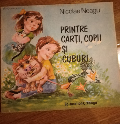 PRINTRE CARTI , COPII SI CUBURI de NICOLAE NEAGU , Il. D. BOTEZ , 1989 foto