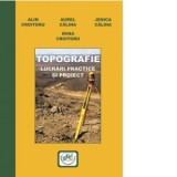 Topografie. Lucrari practice si proiect - Irina Croitoru, Alin Croitoru, Aurel Calina, Jenica Calina