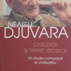 Civilizatii si tipare istorice. Un studiu comparat al civilizatiilor – Neagu Djuvara