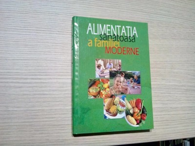 ALIMENTATIA SANATOASA A FAMILIEI MODERNE - Laurentiu Cernaianu - 2005, 428 p. foto