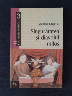 Singuratatea si diavolul milos &amp;ndash; Teodor Mazilu foto
