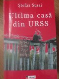 Ultima Casa din URSS - Stefan Susai, 2009, Editura T, Istorie, 194 pagini, Carte Paperback