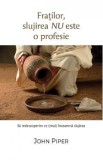 Fratilor, slujirea nu este o profesie. Sa redescoperim ce (mai) inseamna slujirea - John Piper