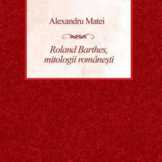 Roland Barthes, mitologii românești - Paperback - Alexandru Matei - Art