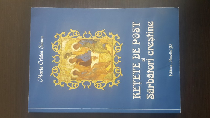 Retete de post si sarbatori crestine - Maria Cristea Soimu. 2012