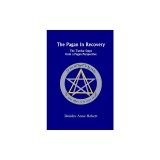 The Pagan in Recovery: The Twelve Steps from a Pagan Perspective