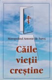 Cumpara ieftin Caile vietii crestine - 2020 - Mitropolitul Antonie De Suroj (A324)