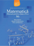 Matematică M1. Manual Clasa a XI-a - Paperback brosat - Dinu Şerbănescu, Marcel Ţena, Marian Andronache - Art Klett, Clasa 11, Matematica