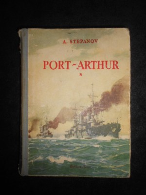 A. Stepanov - Port-Arthur volumul 1 (1952, editie cartonata) foto