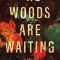 The Woods Are Waiting