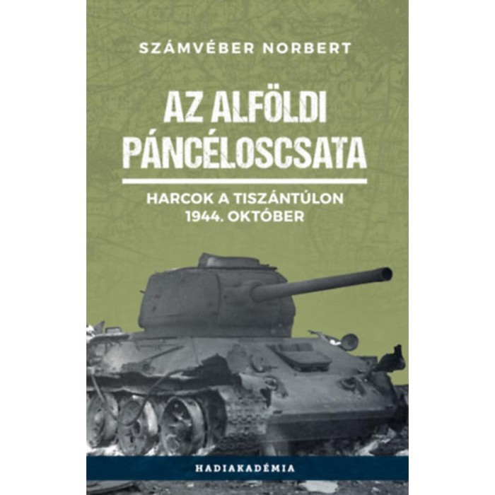 Az alf&ouml;ldi p&aacute;nc&eacute;loscsata - Harcok a Tisz&aacute;nt&uacute;lon, 1944. okt&oacute;ber - Sz&aacute;mv&eacute;ber Norbert