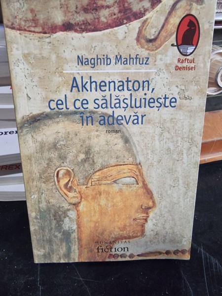 Akhenaton, Cel Ce Salasluieste In Adevar - Naghib Mahfuz