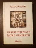Axel Gosseries - Despre dreptate &icirc;ntre generații (puțin uzată, vezi descriere)