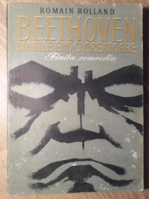 BEETHOVEN, MARILE EPOCI CREATOARE. CATEDRALA INTRERUPTA VOL.3 FINITA COMOEDIA-ROMAIN ROLLAND-234301 foto