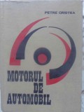 Motorul de Automobil - Petre Cristea, Editura Tehnica 1969, Carte Tehnica Automobile, 334 Pagini, Coperta Cartonata