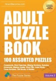 Adult Puzzle Book: 100 Assorted Puzzles - Volume 3 Crosswords, Word Searches, Missing Numbers, Sudokus, Arrowords, Missing Vowels, Word Fills, Code Wo