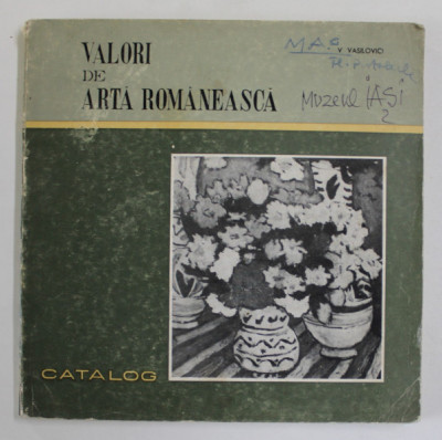 VALORI DE ARTA ROMANEASCA de V. VASILOVICI , MUZEUL DE ARTA DIN IASI , CATALOG , 1971 foto