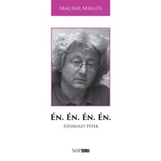 &Eacute;n. &Eacute;n. &Eacute;n. &Eacute;n. - Esterh&aacute;zy P&eacute;ter - Magyar Mikl&oacute;s