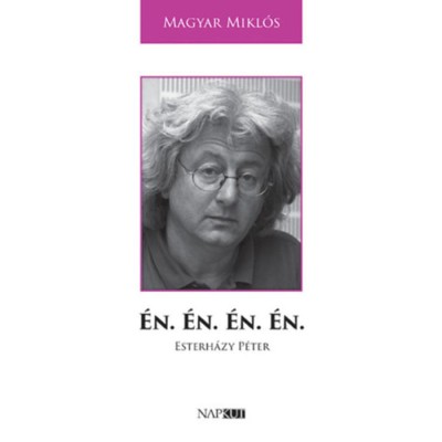 &amp;Eacute;n. &amp;Eacute;n. &amp;Eacute;n. &amp;Eacute;n. - Esterh&amp;aacute;zy P&amp;eacute;ter - Magyar Mikl&amp;oacute;s foto