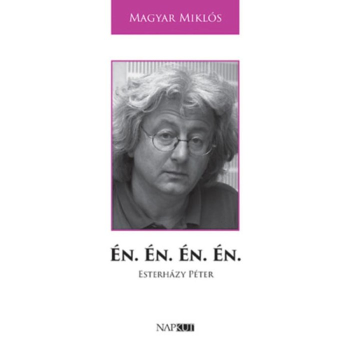 &Eacute;n. &Eacute;n. &Eacute;n. &Eacute;n. - Esterh&aacute;zy P&eacute;ter - Magyar Mikl&oacute;s