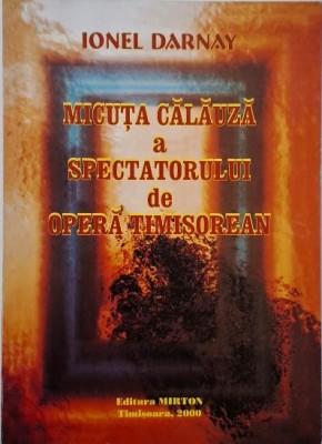 Micuta calauza a spectatorului de opera timisorean &amp;ndash; Ionel Darnay foto