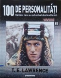 T. E. Lawrance. 100 de personalitati. Oameni care schimbat destinul lumii nr. 63