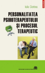 PERSONALITATEA PSIHOTERAPEUTULUI SI PROCESUL TERAPEUTIC - IULIA CIORBEA foto