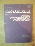ALGEBRA. PENTRU PERFECTIONAREA PROFESORILOR 1983