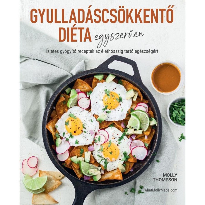 Gyullad&aacute;scs&ouml;kkentő di&eacute;ta egyszerűen - &Iacute;zletes gy&oacute;gy&iacute;t&oacute; receptek az &eacute;lethosszig tart&oacute; eg&eacute;szs&eacute;g&eacute;&eacute;rt - Molly Thompson
