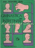 Cumpara ieftin Gimnastica de Intretinere - Ana Teodoru Suiu - Editura Medicala, Bucuresti, 104 pagini