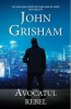 Avocatul Rebel - John Grisham, Carte Beletristica