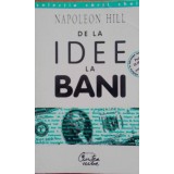 Napoleon Hill - De la idee la bani (Editia: 1998)